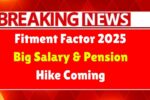 Fitment Factor Hike 2025: Massive Salary & Pension Boost – What Govt Employees Can Expect