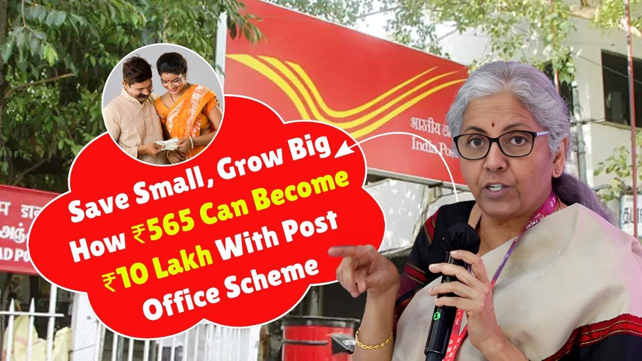 Save Small, Grow Big: How ₹565 Can Become ₹10 Lakh With Post Office Scheme