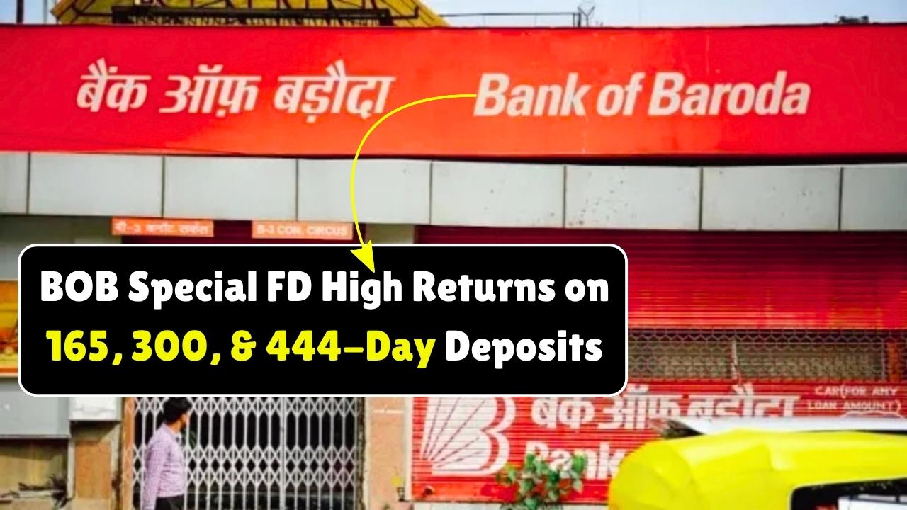 BOB Special FD Plans 2025 – High Returns on 165, 300, and 444-Day Deposits