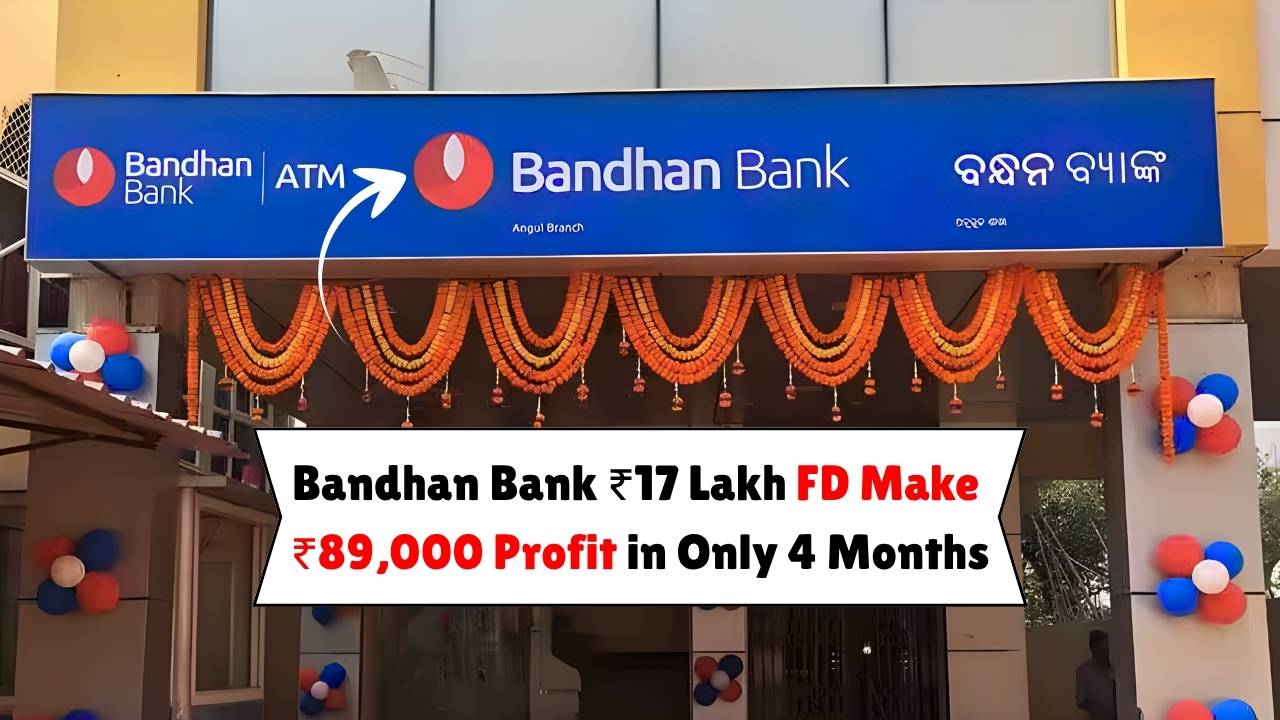 Bandhan Bank ₹17 Lakh FD – Make ₹89,000 Profit in Only 4 Months