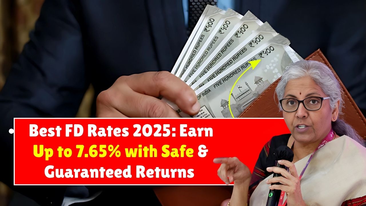 Best FD Rates 2025 New: Earn Up to 7.65% with Safe and Guaranteed Returns