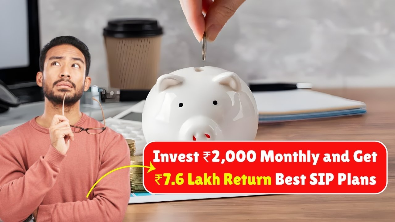 Invest ₹2,000 Monthly and Get ₹7.6 Lakh Return – Best SIP Plans 2025