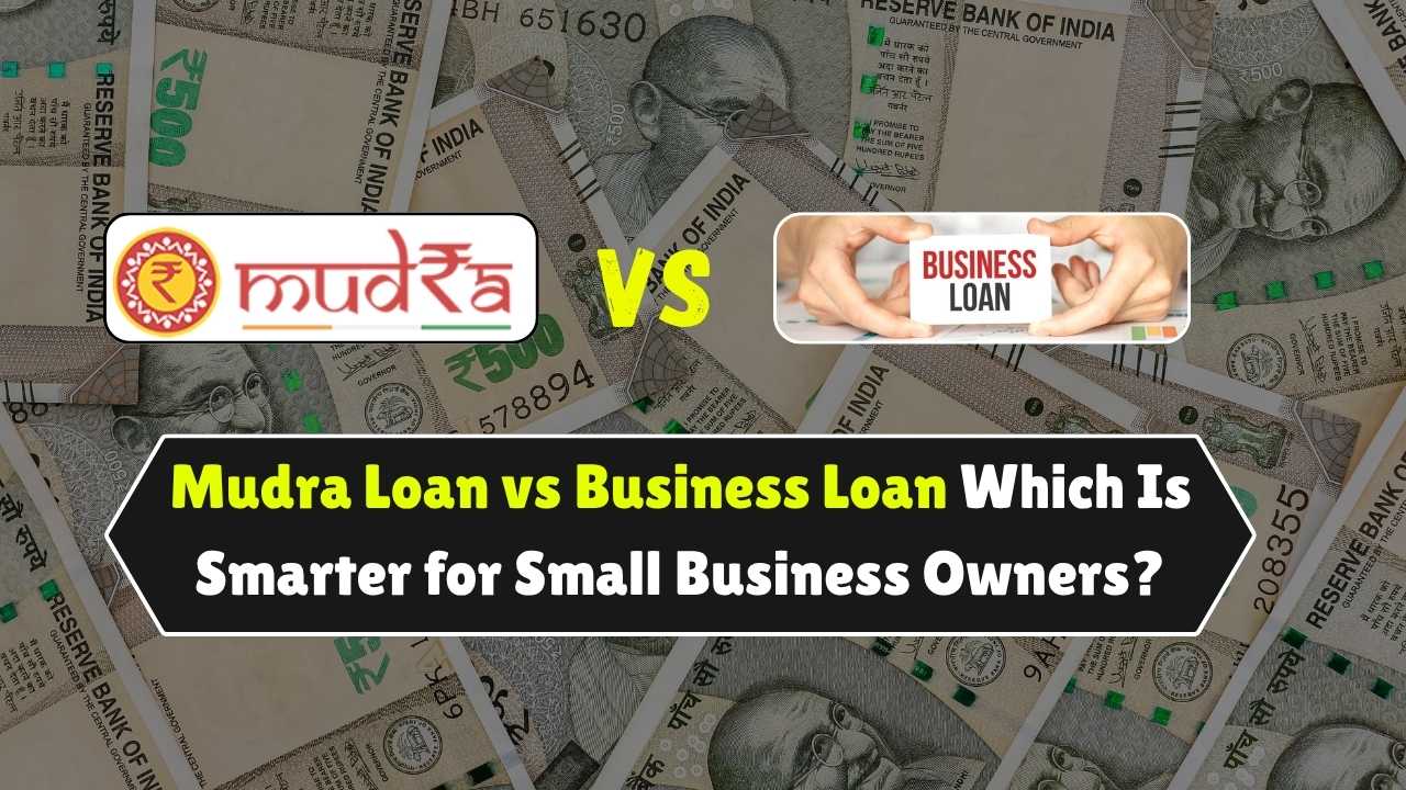 Business Loan vs Mudra Loan: Which One Truly Benefits Small Entrepreneurs in 2025?