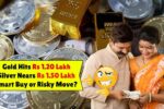 Gold Hits Rs 1.20 Lakh, Silver Nears Rs 1.50 Lakh: Smart Buy or Risky Move?
