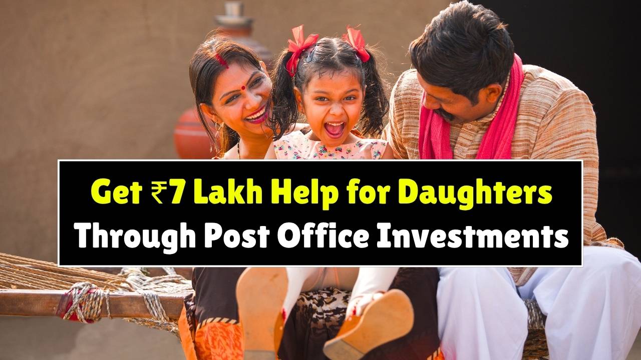 Government Scheme 2025: Get ₹7 Lakh Help for Daughters Through Post Office Investments