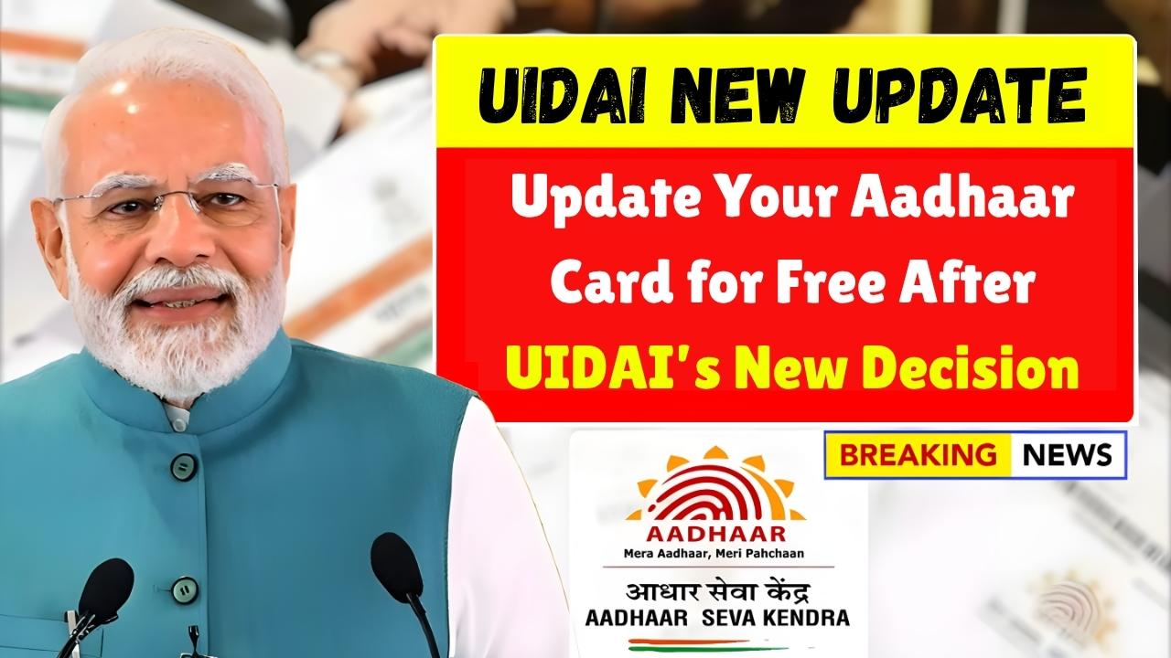 How to Update Your Aadhaar Card for Free After UIDAI’s New Decision