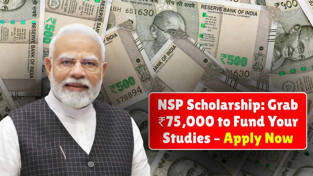 NSP 2025 Scholarship: Grab ₹75,000 to Fund Your Studies – Apply Now