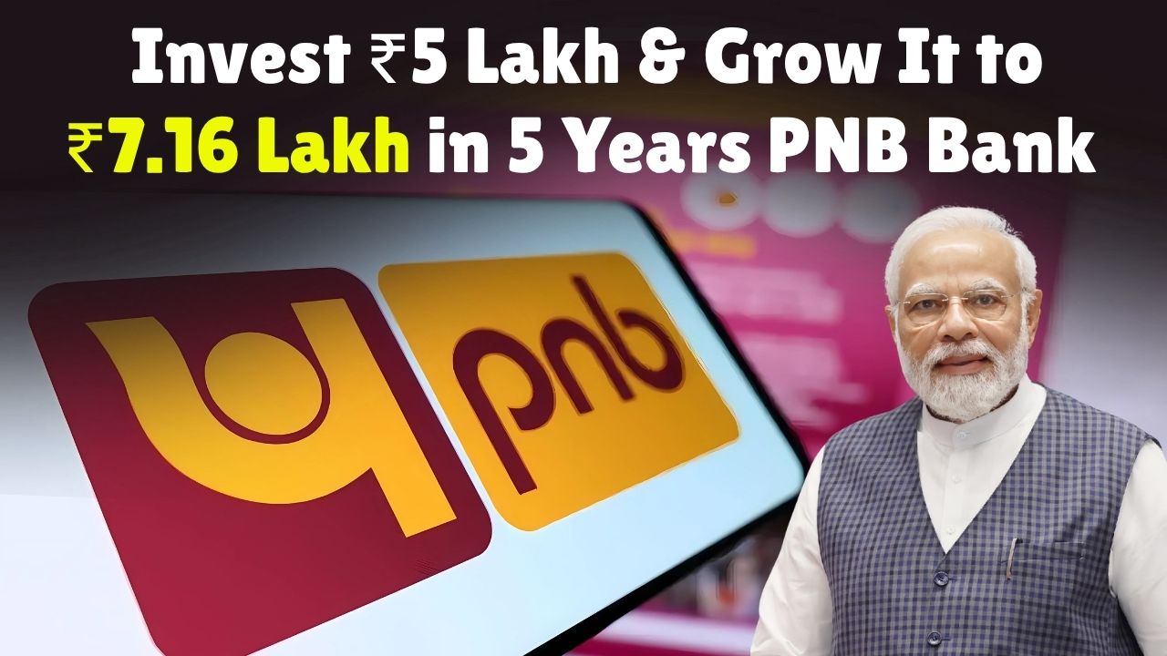 PNB FD Scheme 2025: Invest ₹5 Lakh and Grow It to ₹7.16 Lakh in 5 Years