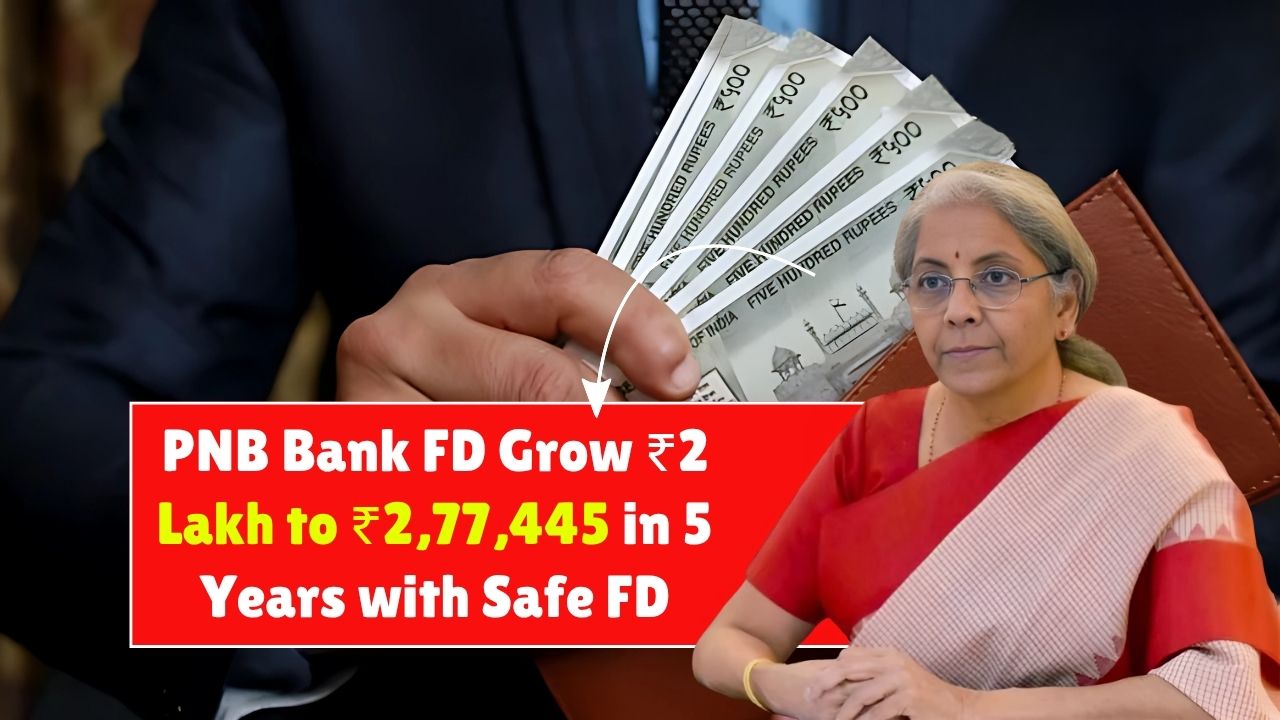 PNB Bank FD 2025: Grow ₹2 Lakh to ₹2,77,445 in 5 Years with Safe Fixed Deposits