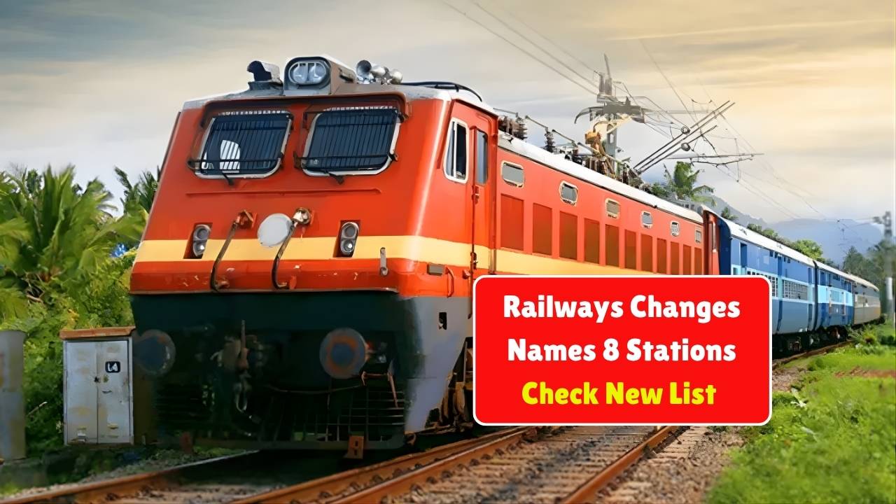 Railways Changes Names of 8 Stations – Check New List Now to Avoid Booking Issues