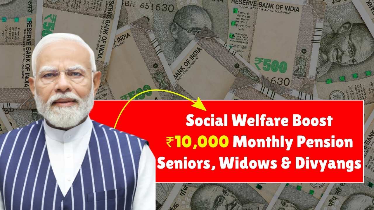 Social Welfare Boost 2025: ₹10,000 Monthly Pension for Seniors, Widows & Divyangs
