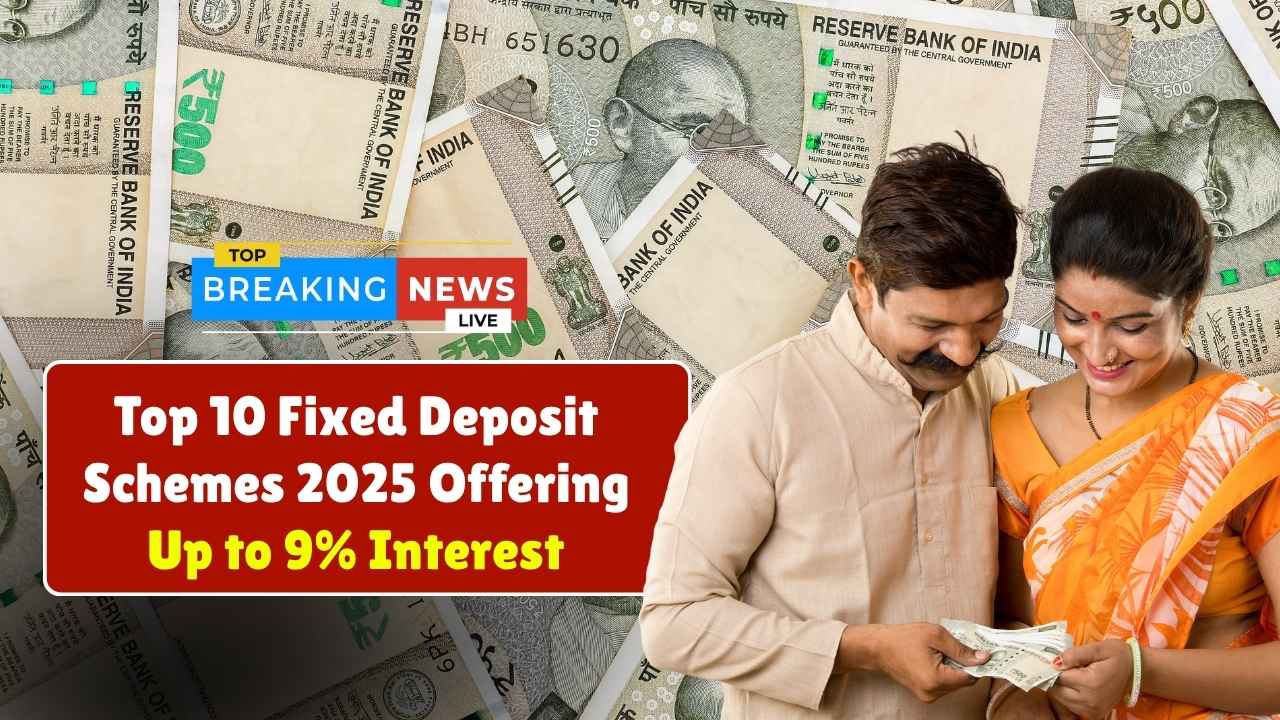 Top 10 Fixed Deposit Schemes in 2025 Offering Up to 9% Interest