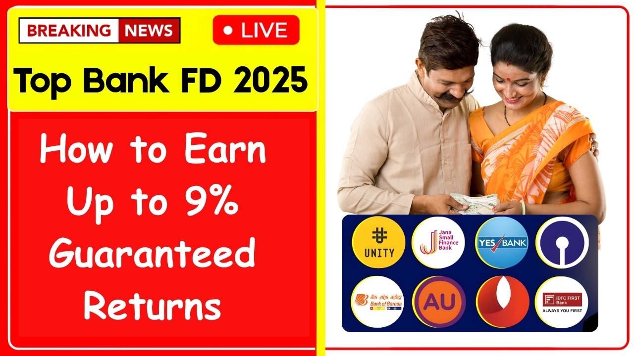 Top Bank FDs 2025: How to Earn Up to 9% Guaranteed Returns Safely