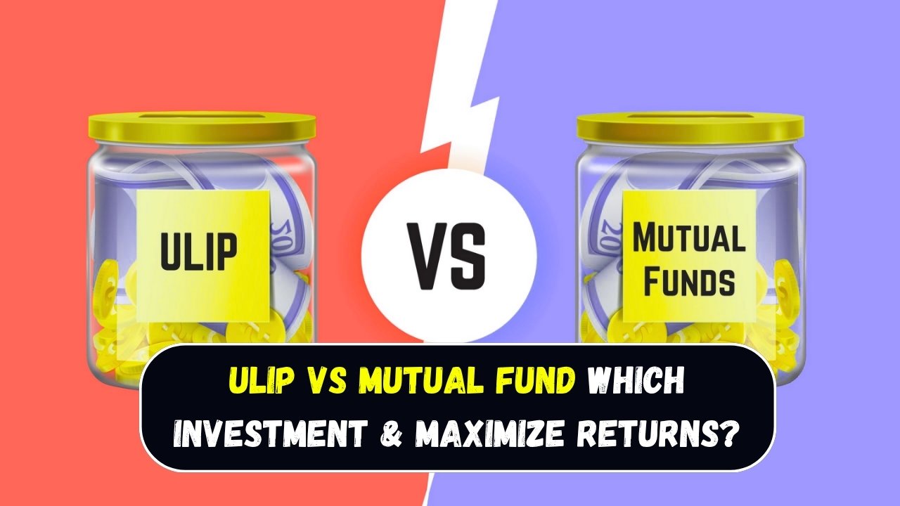 ULIP vs Mutual Fund 2025: Which Investment Can Maximize Your Returns?