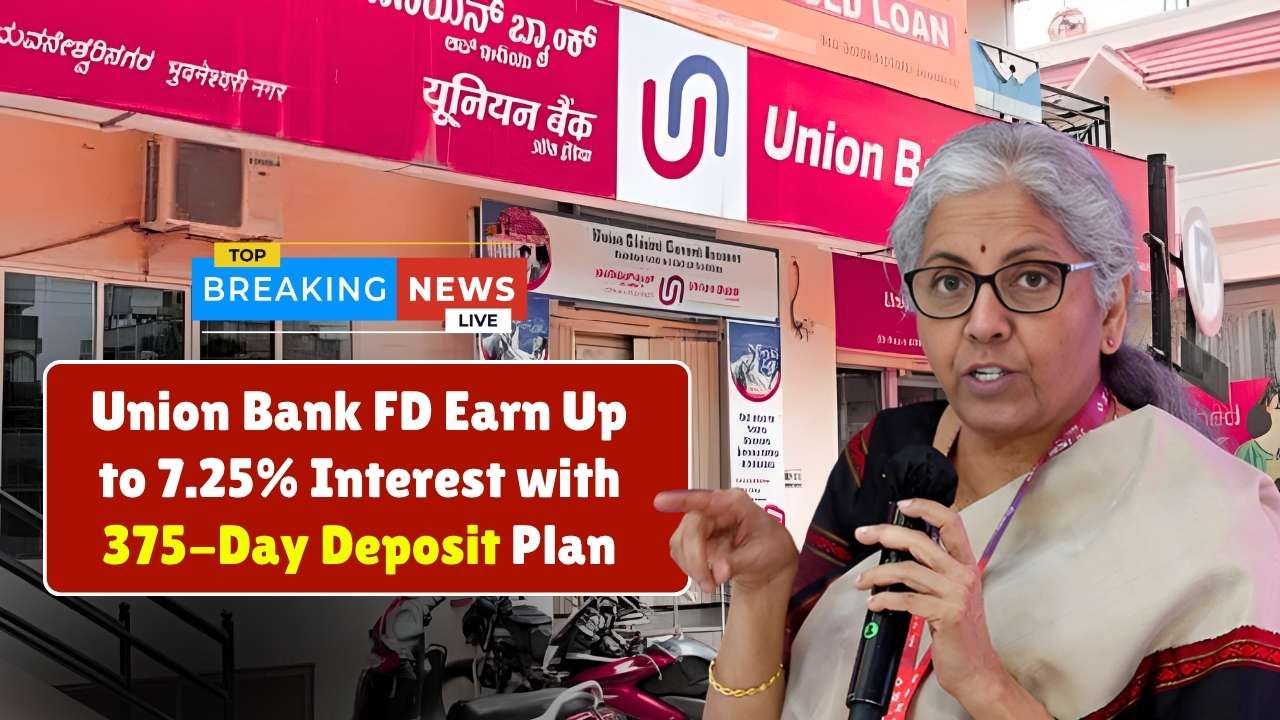 Union Bank FD Scheme 2025: Earn Up to 7.25% Interest with 375-Day Deposit Plan